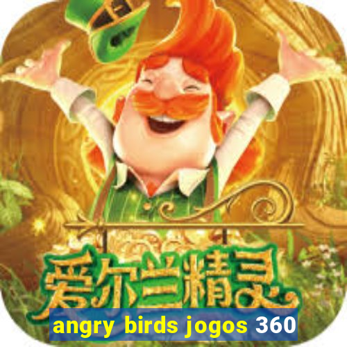 angry birds jogos 360